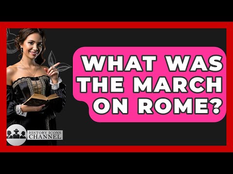 What Was The March On Rome? - History Icons Channel