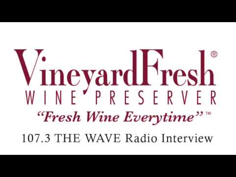 VineyardFresh Wine Preserver - 107.3 The Wave Radio Interview