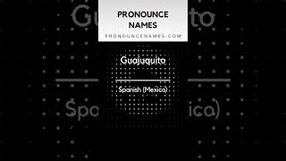 How to pronounce Guajuquito