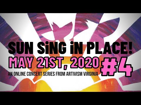SUN SiNG iN PLACE #4 - May 21st, 2020 - An Online Concert Series from ARTivism Virginia