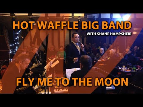 FLY ME TO THE MOON // Shane Hampsheir & Hot Waffle Big Band