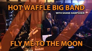 FLY ME TO THE MOON // Shane Hampsheir & Hot Waffle Big Band