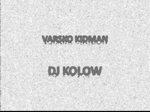 Dj Kolow & VARSKO KIDMAN   Tcho Pitin !