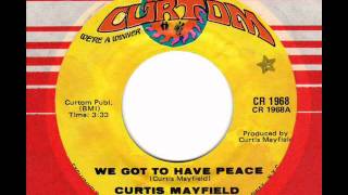 CURTIS MAYFIELD  We got to have peace