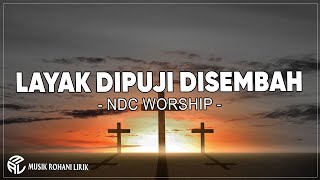 Download lagu NDC Worship - Layak Dipuji Disembah ( Lirik ) Lagu Rohani mp3 Download lagu NDC Worship - Layak Dipuji Disembah ( Lirik ) Lagu Rohani mp3