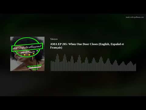 AMA EP 205: When One Door Closes (English, Español et Français)