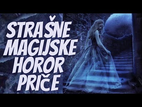 Strašne Magijske Horor Priče od Kojih Noćas Nećete Zaspati