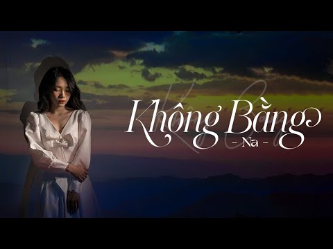 Không Bằng - Na Ngọc Anh | Official Music Video