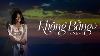Không Bằng - Na | Official Music Video
