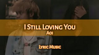 Download lagu I Still Loving You - Aoi [Lyric Music] mp3