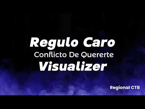 Conflicto De Quererte - Regulo Caro (Visualizer)