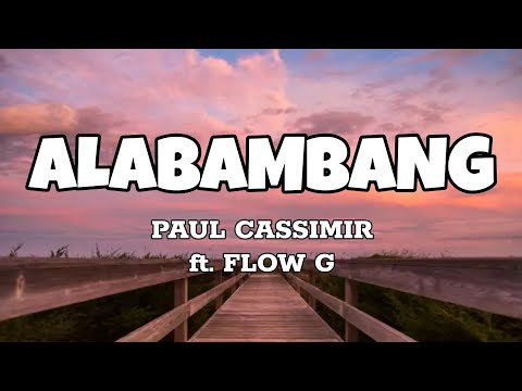 Alabambang - Paul Cassimir ft. Flow G (Lyrics)