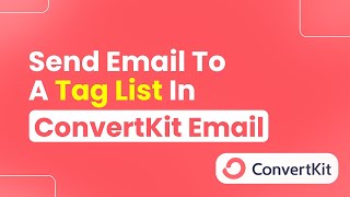 How to Send Email to a Tag List in ConvertKit Email (Easily)