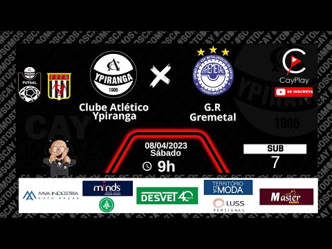 YPIRANGA X GREMETAL - FUTSAL SUB 7 (FULL HD)