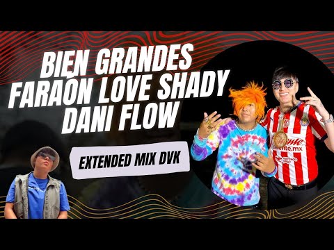 Bien Grandes - Faraón Love Shady, Dani Flow (EXTENDED MIX DVK)