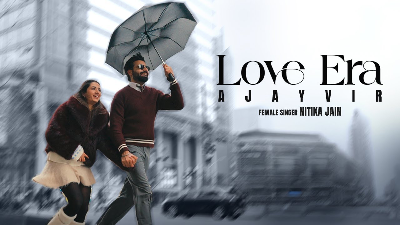 Love Era Lyrics | Ajayvir, Nitika Jain