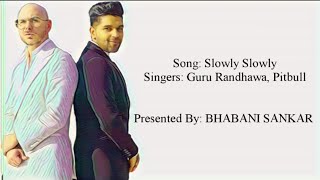 SLOWLY SLOWLY Full Song With Lyrics  - Guru Randhawa &amp; Pitbull