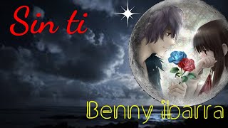 sin ti(benny ibarra) letra