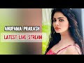 Anupama Prakash Latest New Live Stream Video