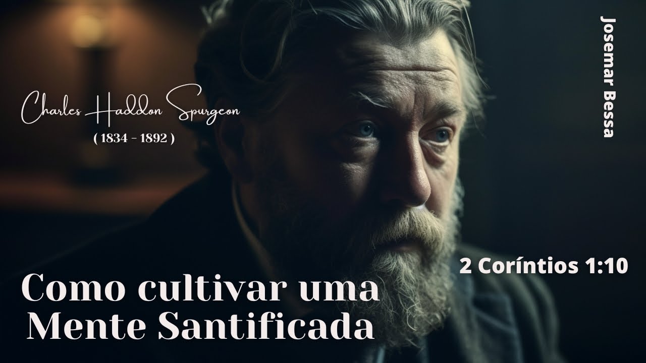 Como cultivar uma Mente Santificada | C. H. Spurgeon | 2 Coríntios 1:10@JosemarBessa​