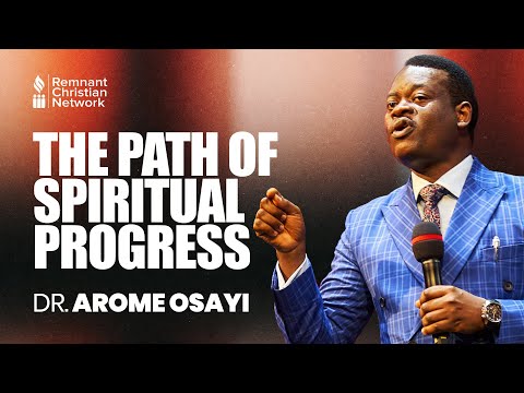 THE PATH OF SPIRITUAL PROGRESS - DR. AROME OSAYI