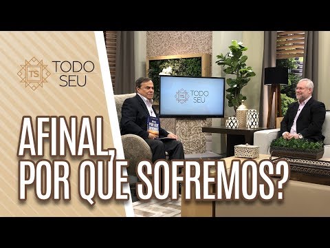 Afinal, por que sofremos? - Todo Seu (18/04/19)
