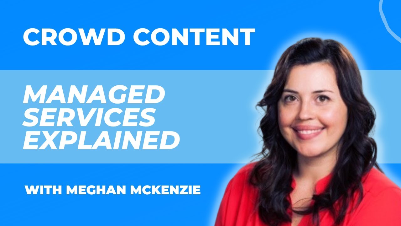About Crowd Content  | Is Our Managed Solution Right for You?
