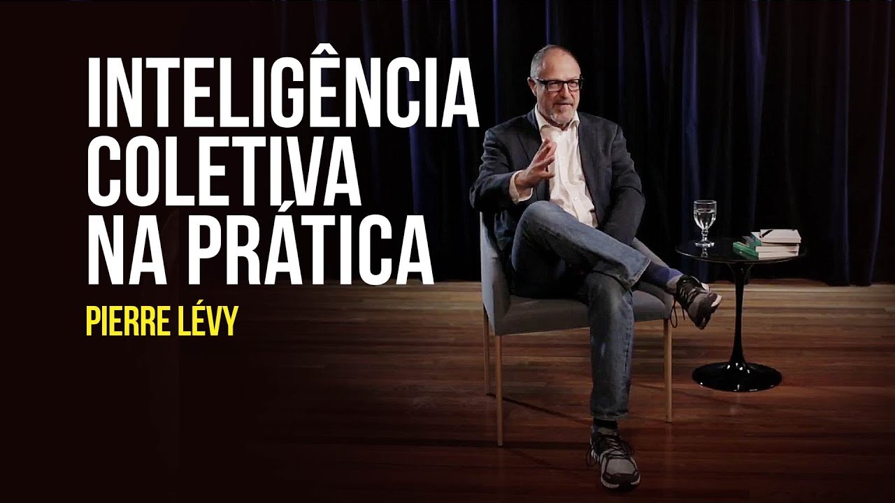 Pierre Lévy - Inteligência coletiva na prática