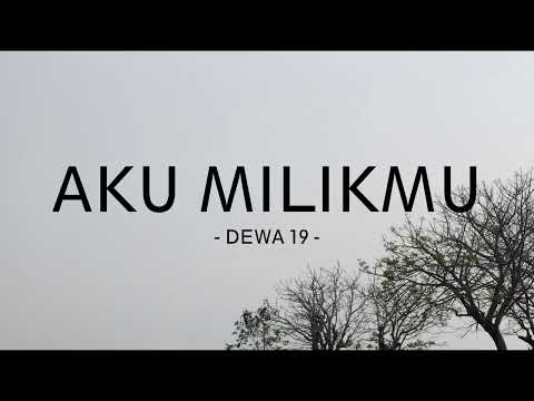 dewa 19 - aku milikmu - zona lirik