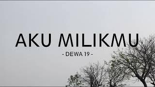Download lagu dewa 19 - aku milikmu - zona lirik mp3