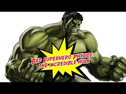 Bad Superhero Physics: The Incredible Hulk