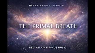 Download lagu THE PRIMAL BREATH | CHILLAX RELAX SOUNDS mp3