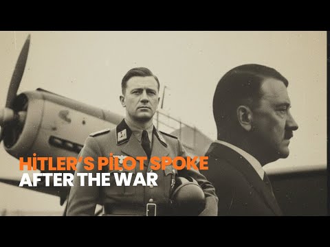 What Hitler’s Personal Pilot Revealed After the War