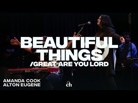 Beautiful Things + Great Are You Lord - Amanda Cook and Alton Eugene