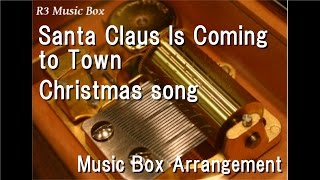 Santa Claus Is Coming to Town/Christmas song [Music Box]