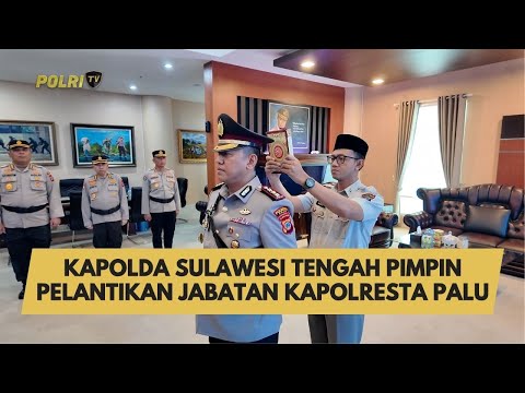 KAPOLDA SULAWESI TENGAH PIMPIN PELANTIKAN JABATAN KAPOLRESTA PALU