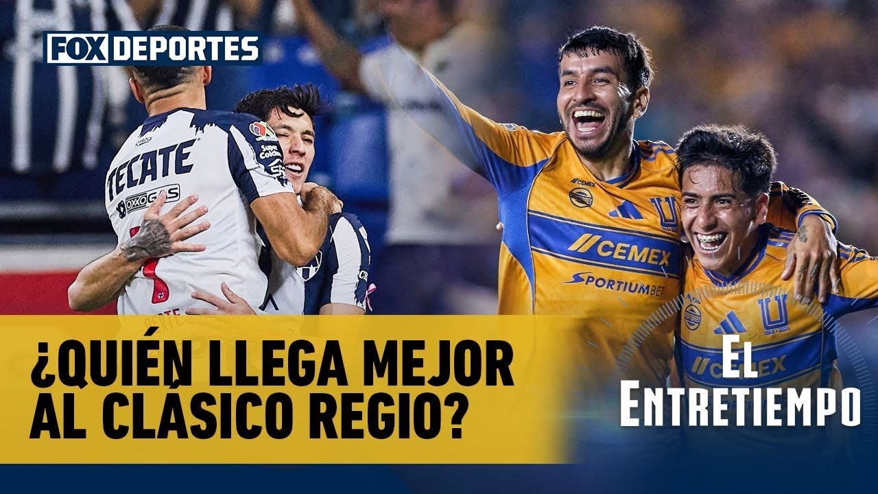🔥 RAYADOS VS TIGRES | ¿Quién llega mejor al clásico regio? | ElEntretiempo