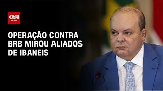 Vídeo: Operação contra Banco de Brasília mirou aliados de Ibaneis Rocha | CNN 360°