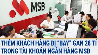 Thêm khách hàng bị ‘bay’ gần 28 tỉ đồng trong tài khoản ngân hàng MSB