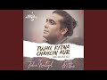 Tujhe Kitna Chahein Aur Acoustic (From 