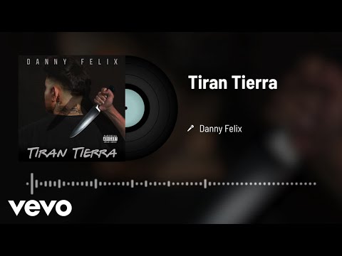 Danny Felix - Tiran Tierra (Audio)