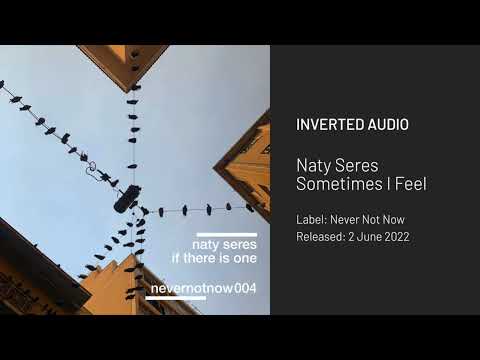 Naty Seres - Sometimes I Feel [Never Not Now]