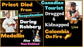 Priest Dead from Scopolamine & Canadian Tourist Drugged & Robbed |Medellin | Cartagena 🇨🇴
