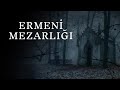 Avukat ve Doktor Arkadaşların Ermeni Mezarlığında Yaşadıkları Paranormal Olaylar | Korku Hikayeleri