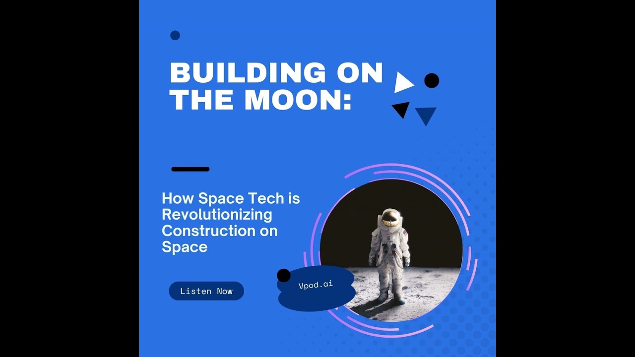 Building on the Moon: How Space Tech is Revolutionizing Construction on Space