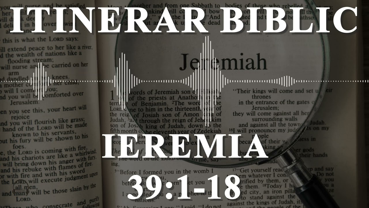 Ieremia 39:1-18 | Itinerar Biblic | Episodul 987