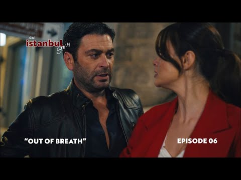 An İstanbul Story – Episode 6: “OUT OF BREATH”