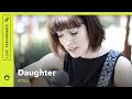 Daughter "Still": South Park Sessions (live ...