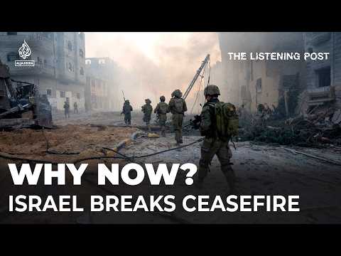 How Israel shattered the ceasefire in Gaza | The Listening Post
