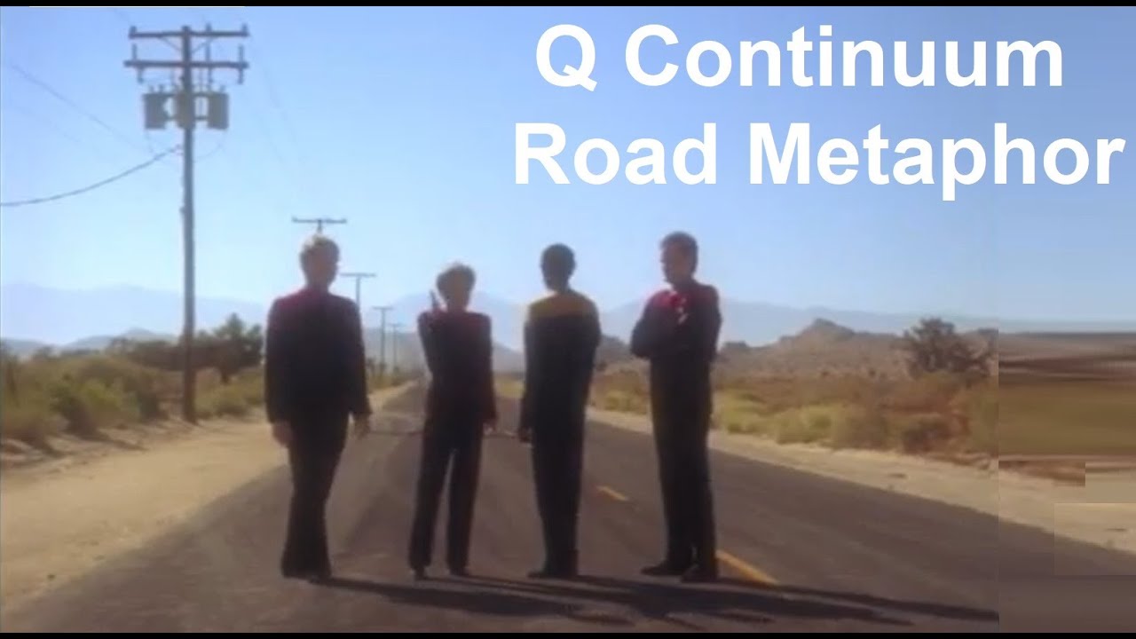 Q Continuum Road Metaphor